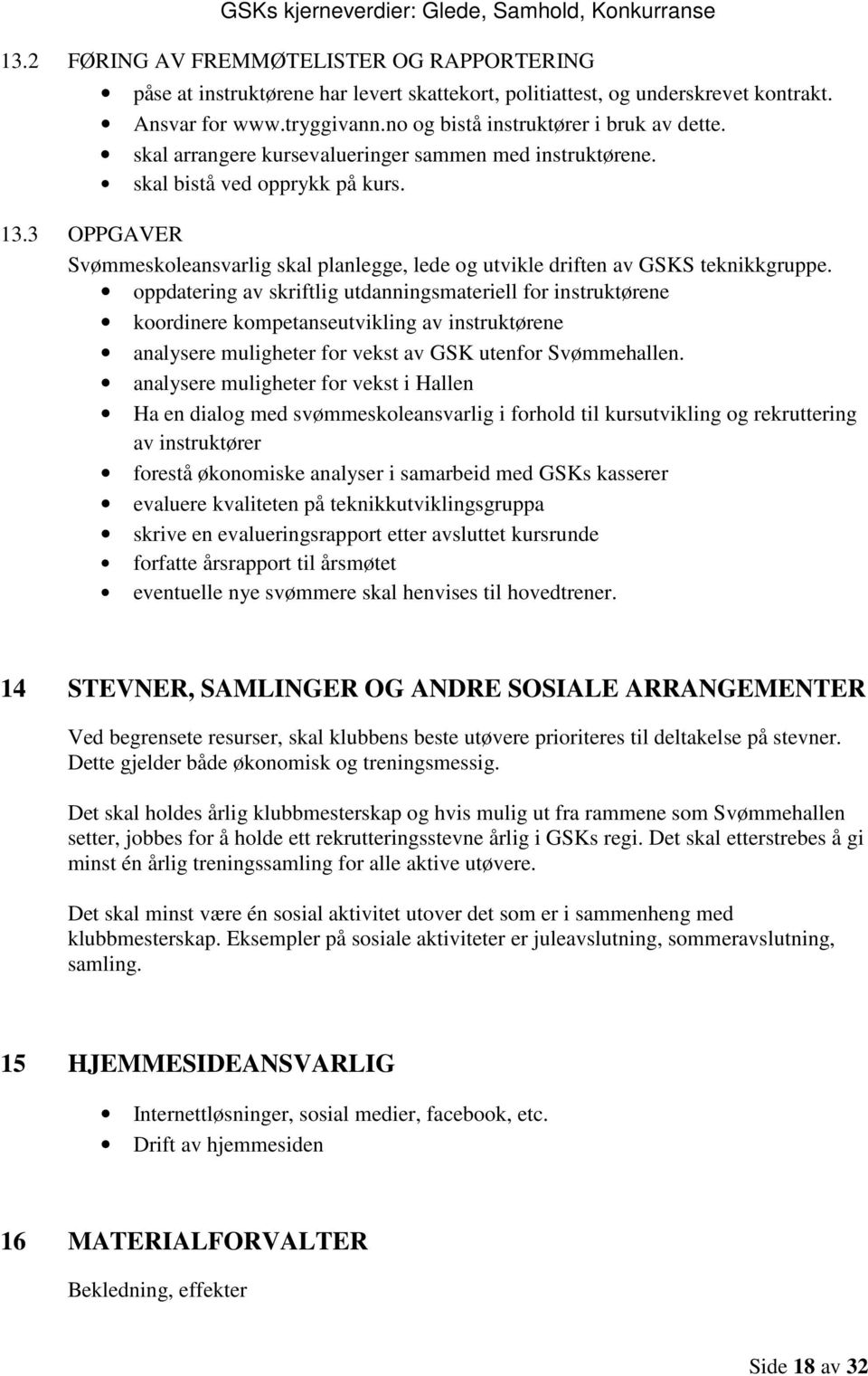 oppdatering av skriftlig utdanningsmateriell for instruktørene koordinere kompetanseutvikling av instruktørene analysere muligheter for vekst av GSK utenfor Svømmehallen.