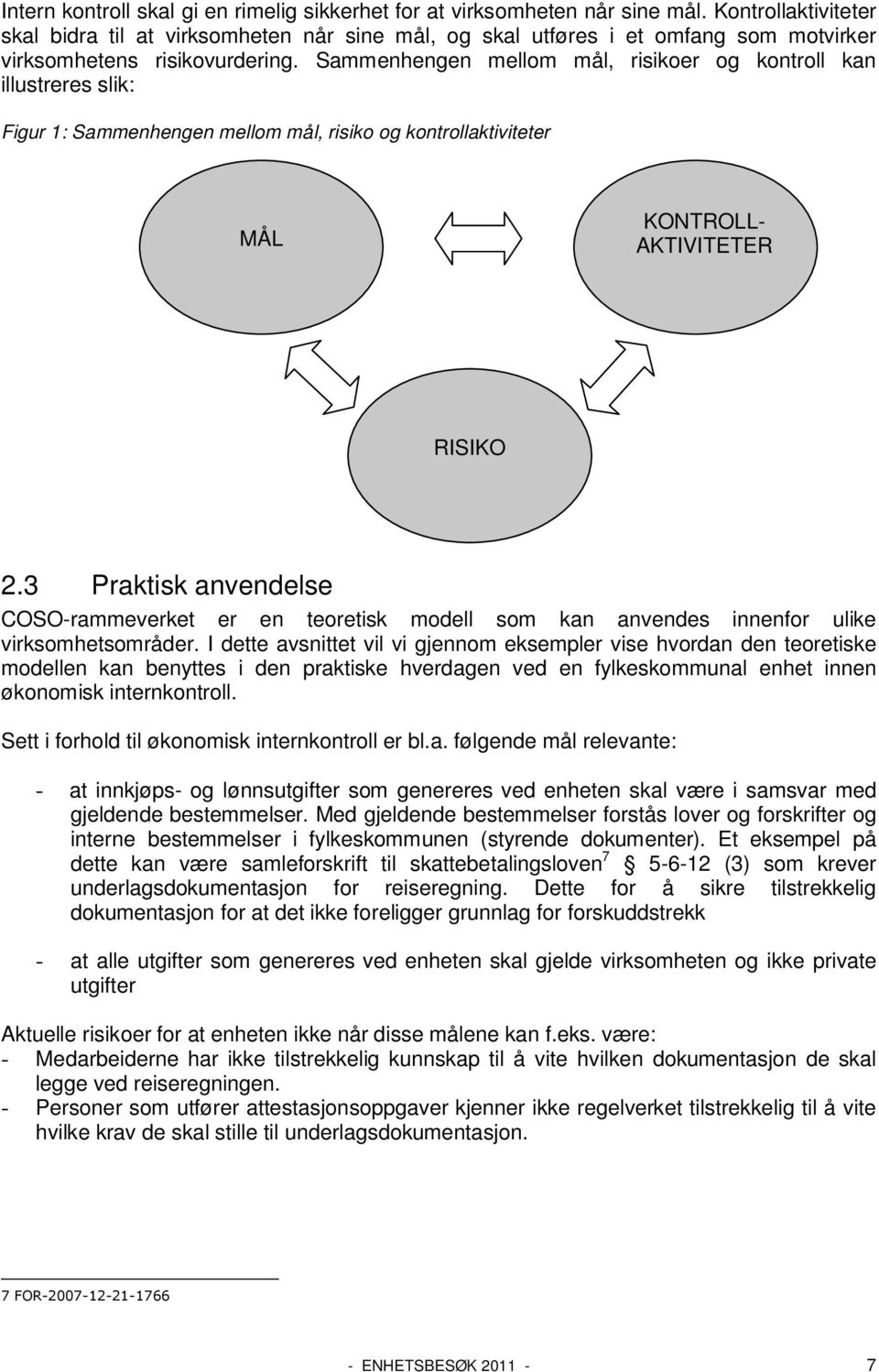 Sammenhengen mellom mål, risikoer og kontroll kan illustreres slik: Figur 1: Sammenhengen mellom mål, risiko og kontrollaktiviteter KONTROLLAKTIVITETER MÅL RISIKO 2.