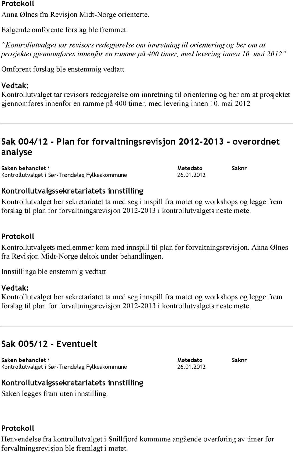 innen 10. mai 2012 Omforent forslag ble enstemmig vedtatt.