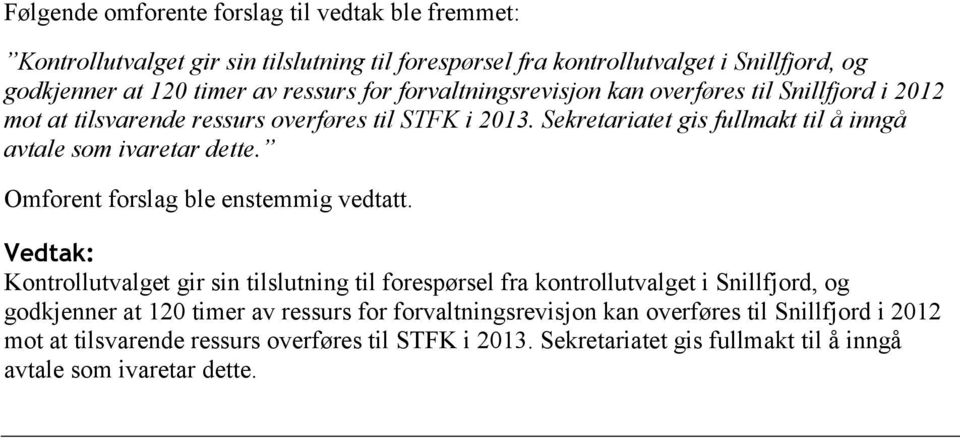 Sekretariatet gis fullmakt til å inngå avtale som ivaretar dette. Omforent forslag ble enstemmig vedtatt.