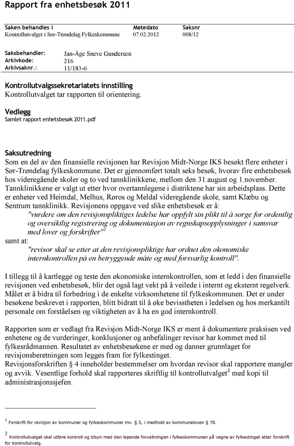 pdf Saksutredning Som en del av den finansielle revisjonen har Revisjon Midt-Norge IKS besøkt flere enheter i Sør-Trøndelag fylkeskommune.