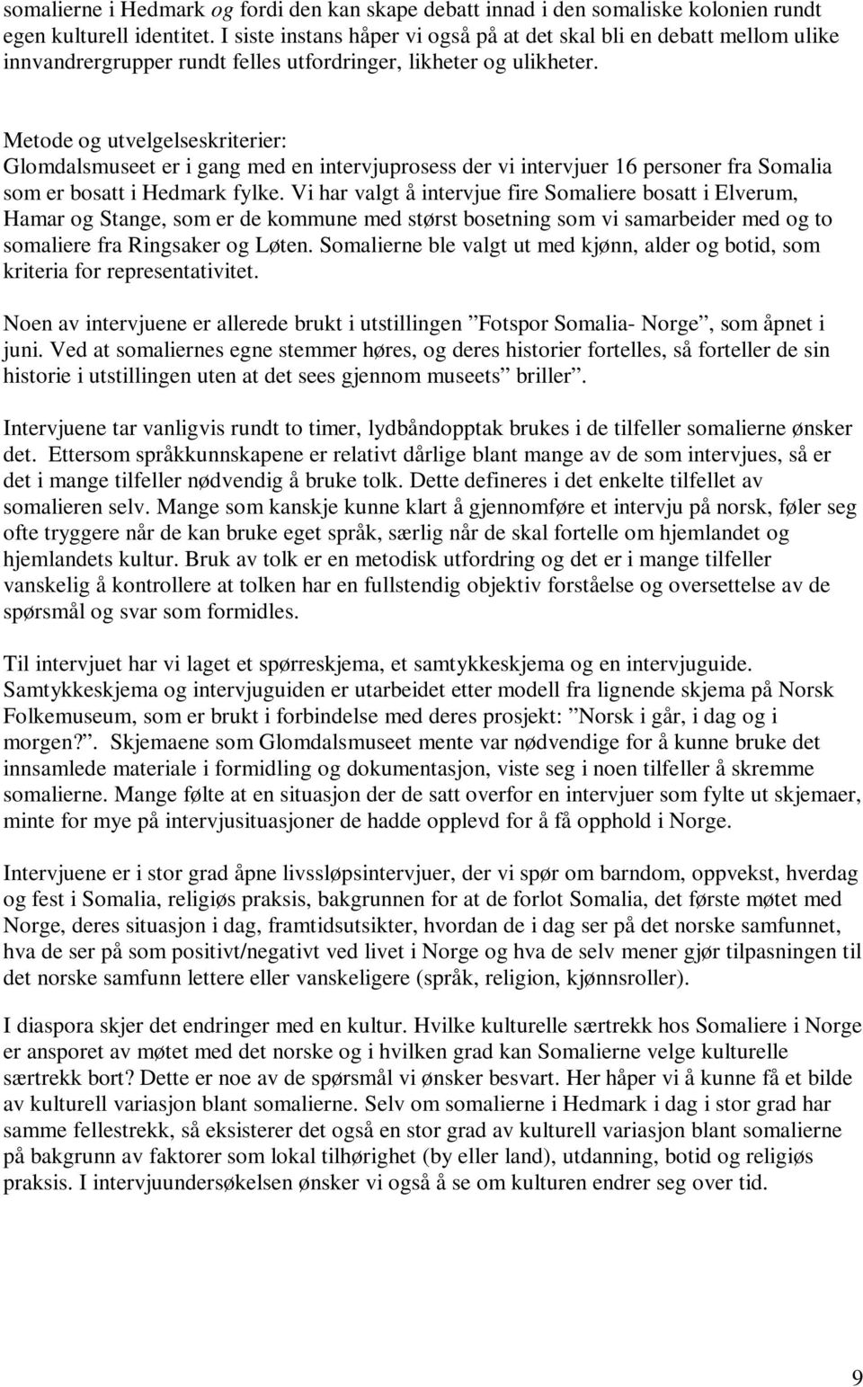 Metode og utvelgelseskriterier: Glomdalsmuseet er i gang med en intervjuprosess der vi intervjuer 16 personer fra Somalia som er bosatt i Hedmark fylke.