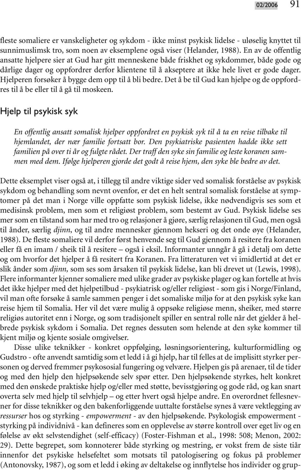 dager. Hjelperen forsøker å bygge dem opp til å bli bedre. Det å be til Gud kan hjelpe og de oppfordres til å be eller til å gå til moskeen.