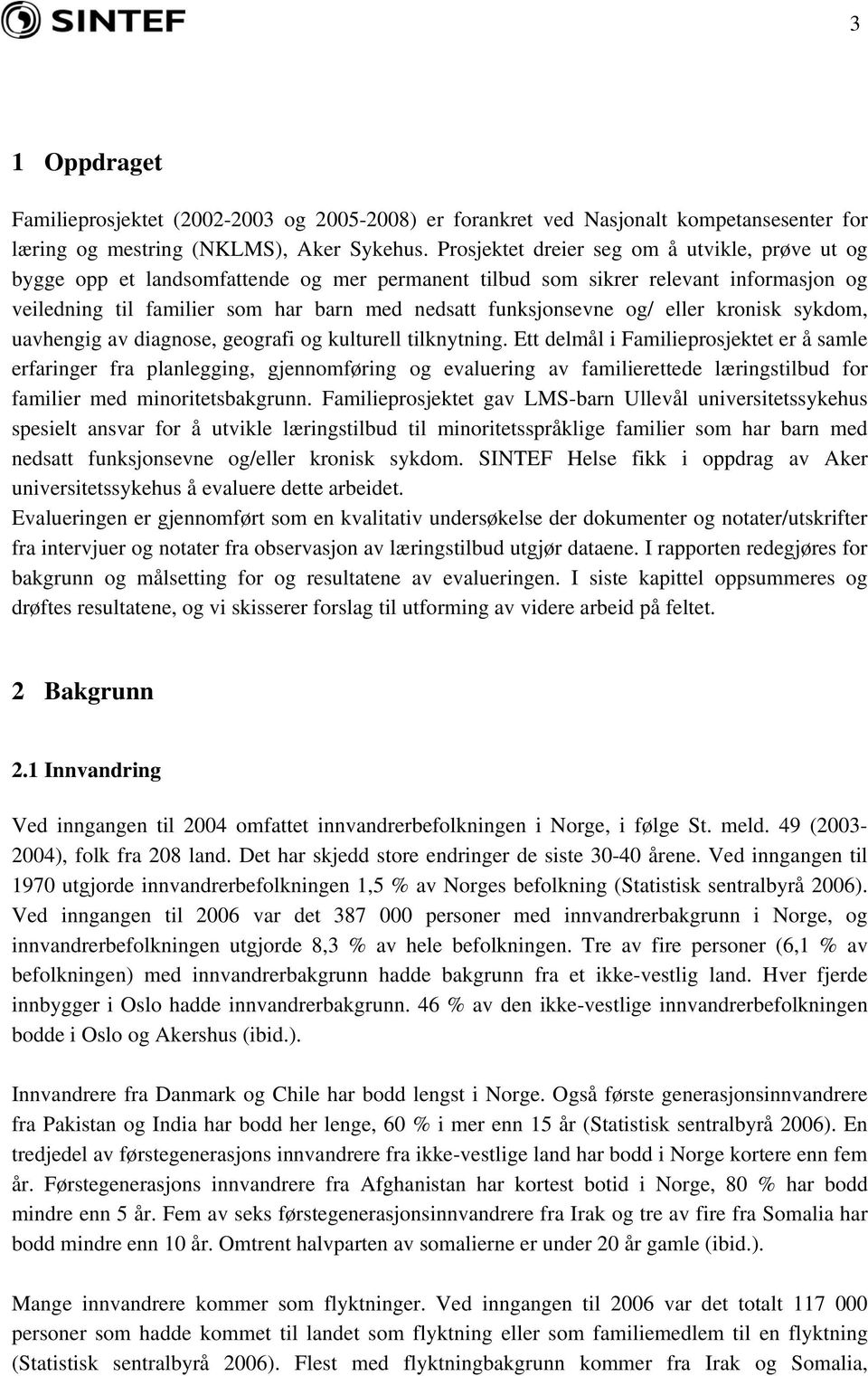 og/ eller kronisk sykdom, uavhengig av diagnose, geografi og kulturell tilknytning.