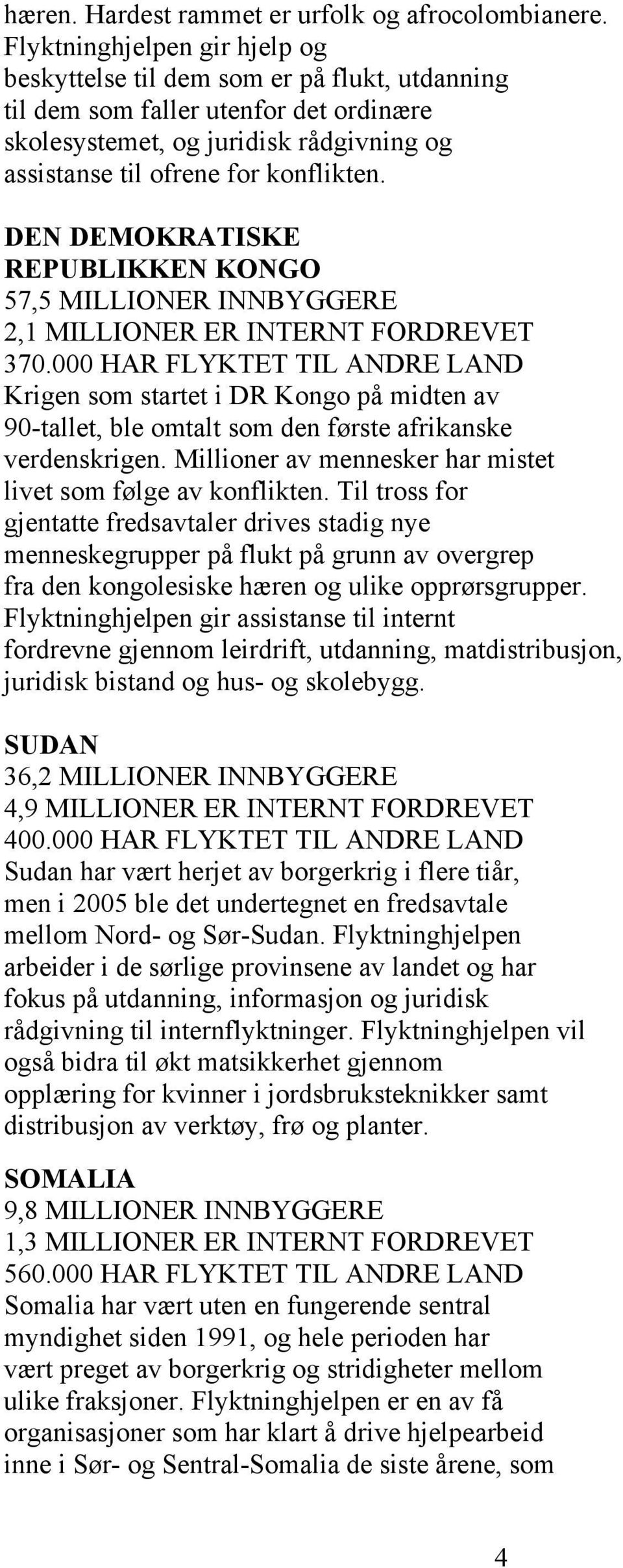 DEN DEMOKRATISKE REPUBLIKKEN KONGO 57,5 MILLIONER INNBYGGERE 2,1 MILLIONER ER INTERNT FORDREVET 370.