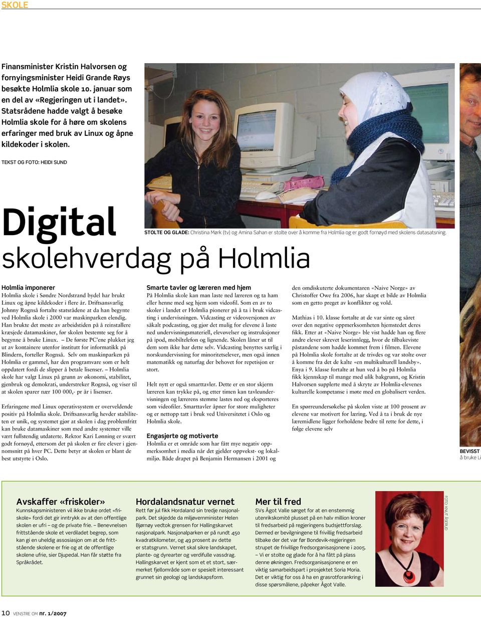 tekst og foto: Heidi Sund Digital Stolte og glade: Christina Mørk (tv) og Amina Sahan er stolte over å komme fra Holmlia og er godt fornøyd med skolens datasatsning.