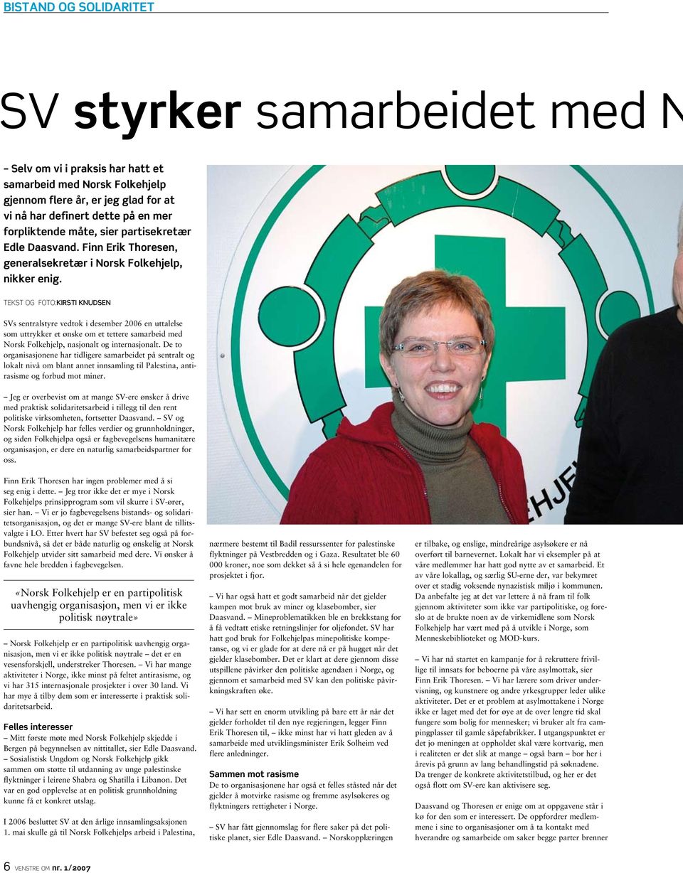 Tekst og foto:kirsti Knudsen SVs sentralstyre vedtok i desember 2006 en uttalelse som uttrykker et ønske om et tettere samarbeid med Norsk Folkehjelp, nasjonalt og internasjonalt.