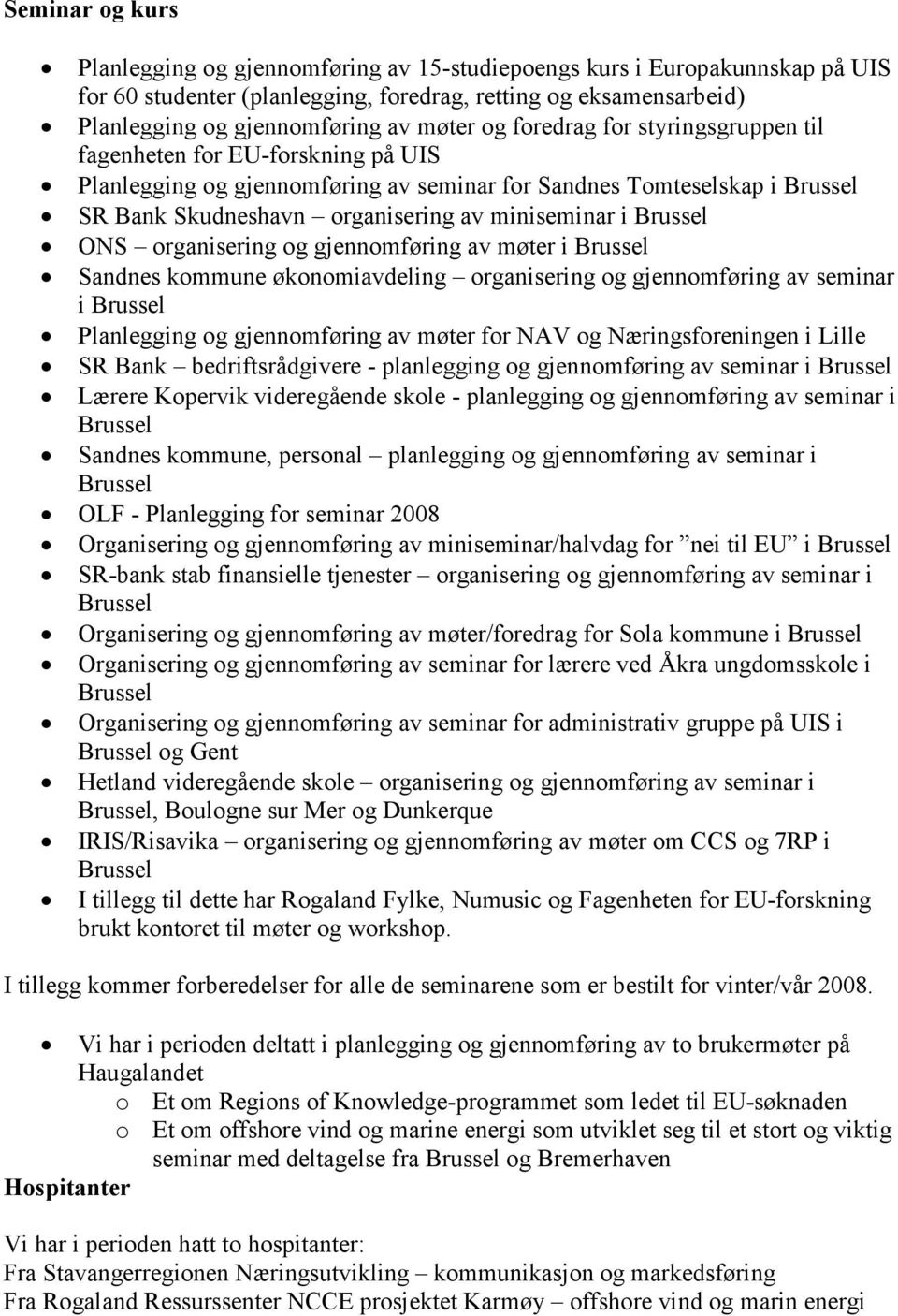 organisering og gjennomføring av møter i Sandnes kommune økonomiavdeling organisering og gjennomføring av seminar i Planlegging og gjennomføring av møter for NAV og Næringsforeningen i Lille SR Bank