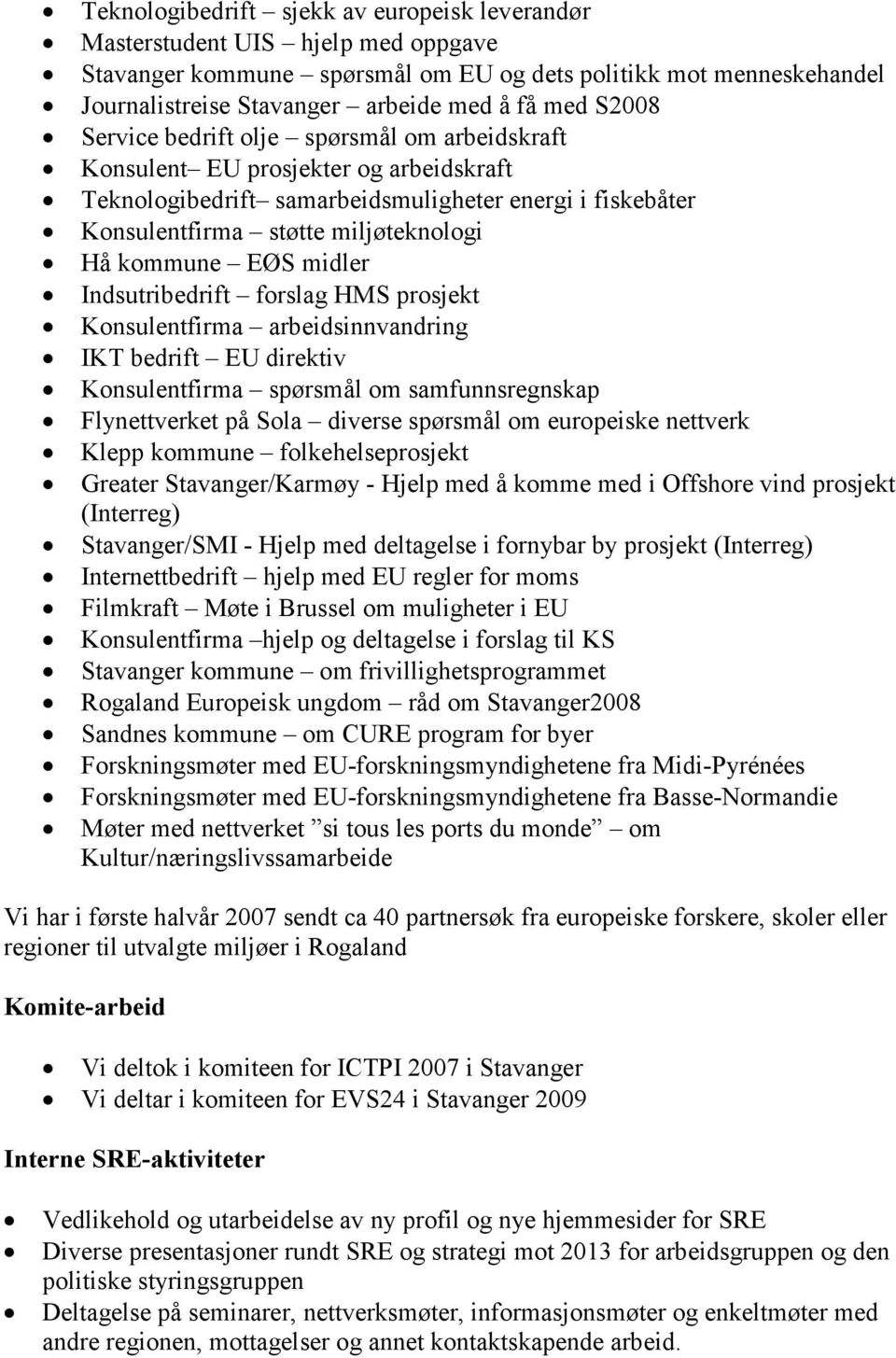 EØS midler Indsutribedrift forslag HMS prosjekt Konsulentfirma arbeidsinnvandring IKT bedrift EU direktiv Konsulentfirma spørsmål om samfunnsregnskap Flynettverket på Sola diverse spørsmål om