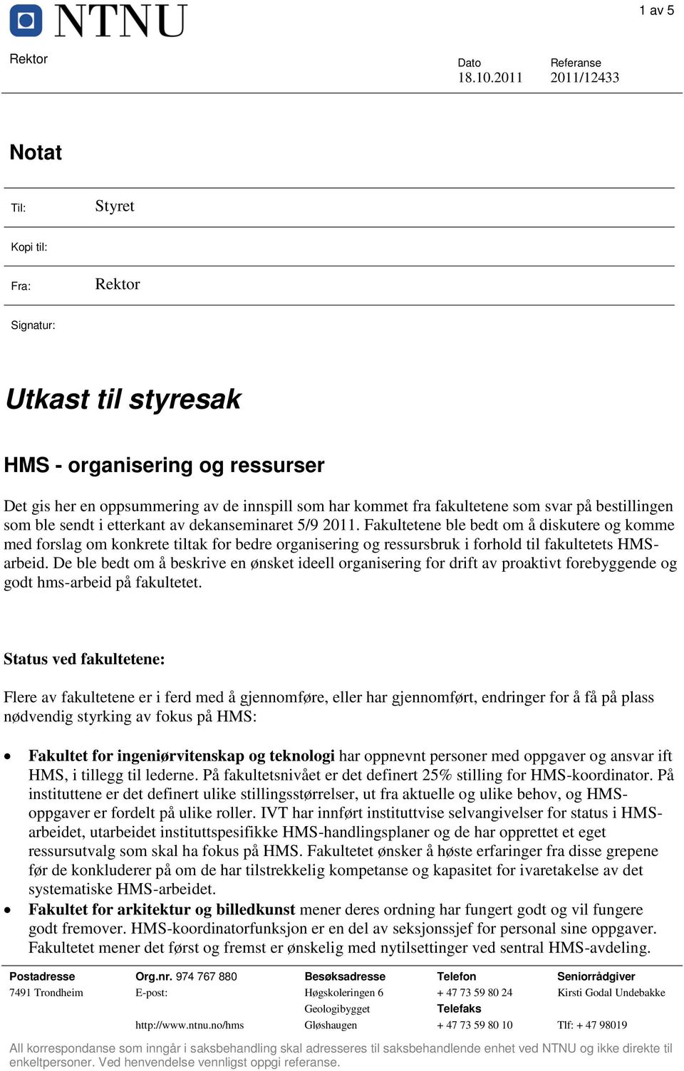 Fakultetene ble bedt om å diskutere og komme med forslag om konkrete tiltak for bedre organisering og ressursbruk i forhold til fakultetets HMSarbeid.