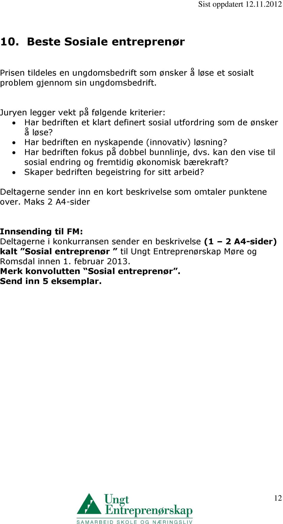 Har bedriften fokus på dobbel bunnlinje, dvs. kan den vise til sosial endring og fremtidig økonomisk bærekraft? Skaper bedriften begeistring for sitt arbeid?