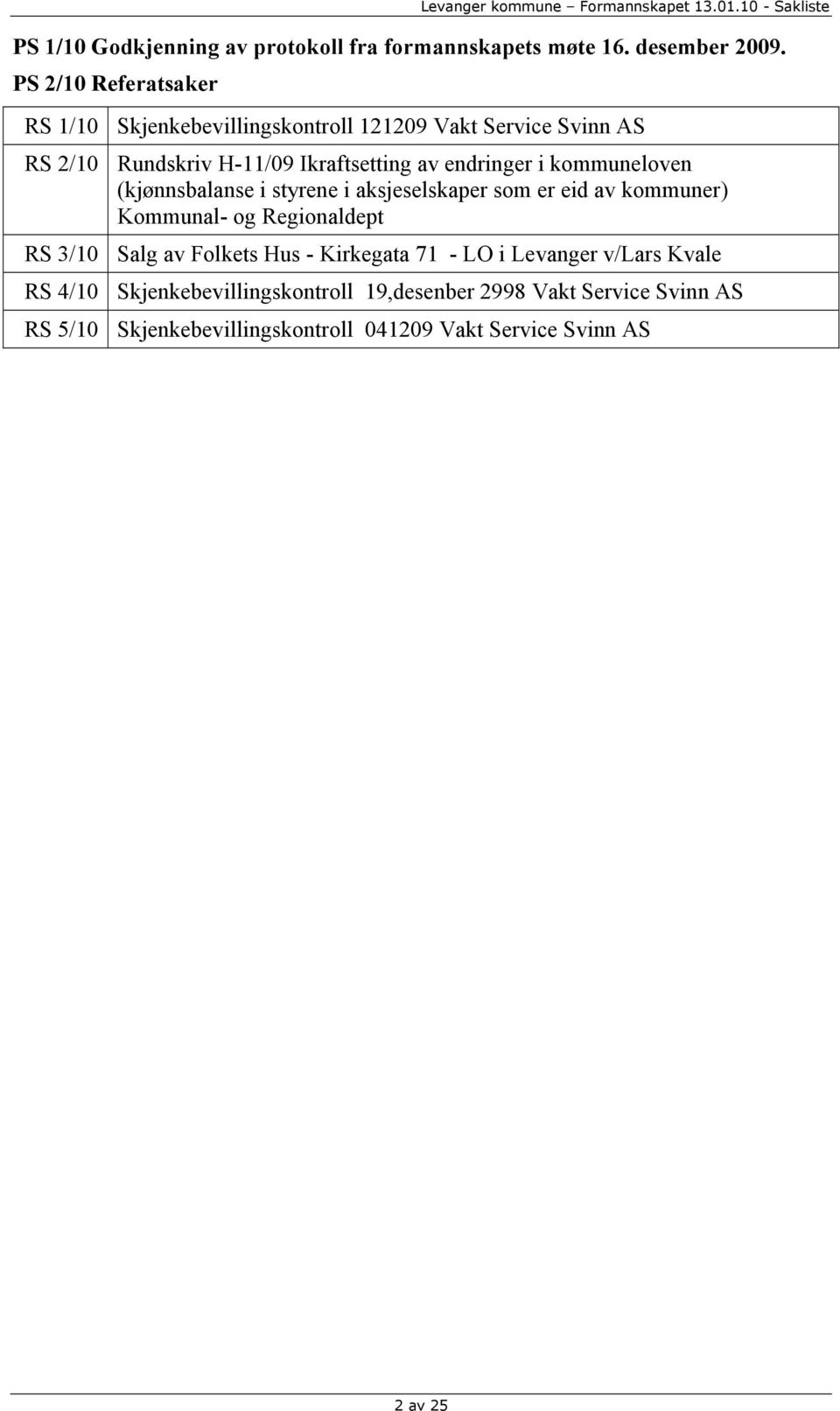 endringer i kommuneloven (kjønnsbalanse i styrene i aksjeselskaper som er eid av kommuner) Kommunal- og Regionaldept RS 3/10 Salg av