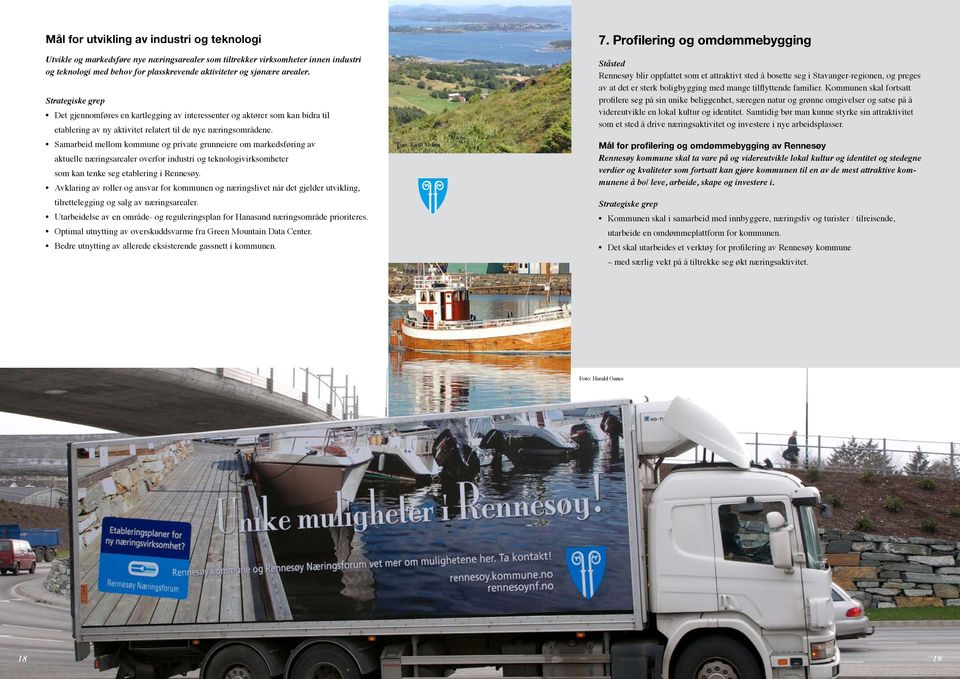 Samarbeid mellom kommune og private grunneiere om markedsføring av aktuelle næringsarealer overfor industri og teknologivirksomheter som kan tenke seg etablering i Rennesøy.