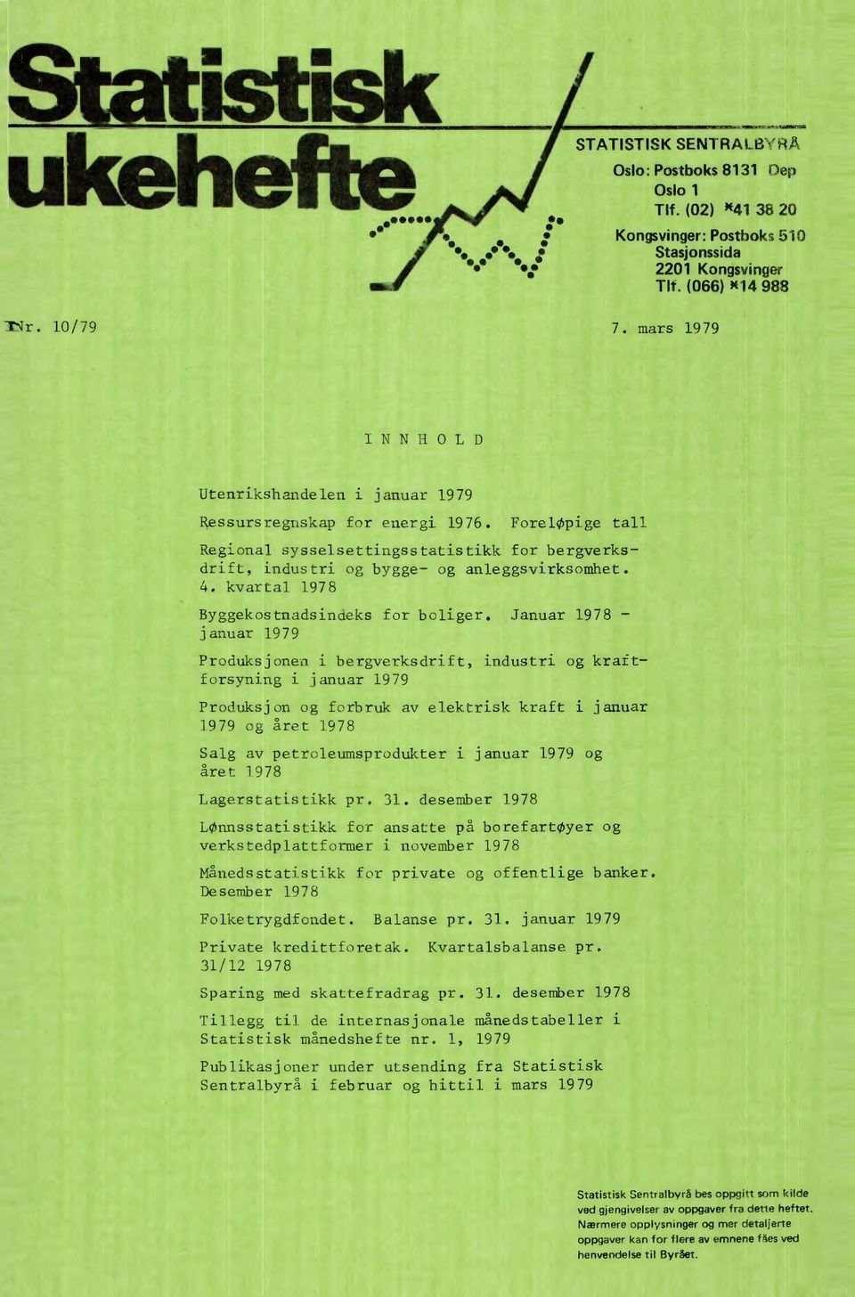 Januar 1978 - januar 1979 Produksjonen i bergverksdrift, industri og kraftforsyning i januar 1979 Produksjon og forbruk av elektrisk kraft i januar 1979 og året 1978 Salg av petroleumsprodukter i