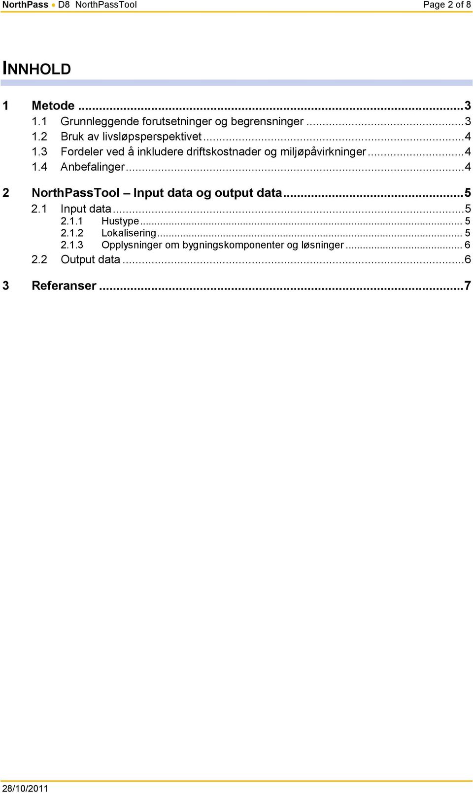 .. 4 2 NorthPassTool Input data og output data... 5 2.1 Input data... 5 2.1.1 Hustype... 5 2.1.2 Lokalisering.