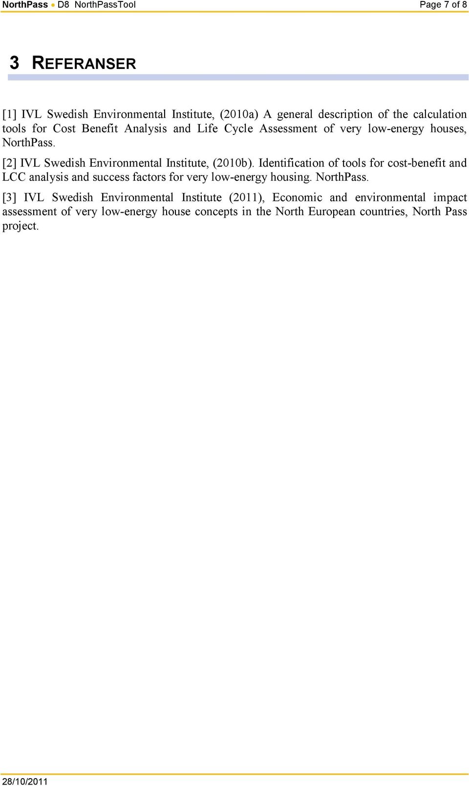 Identification of tools for cost-benefit and LCC analysis and success factors for very low-energy housing. NorthPass.