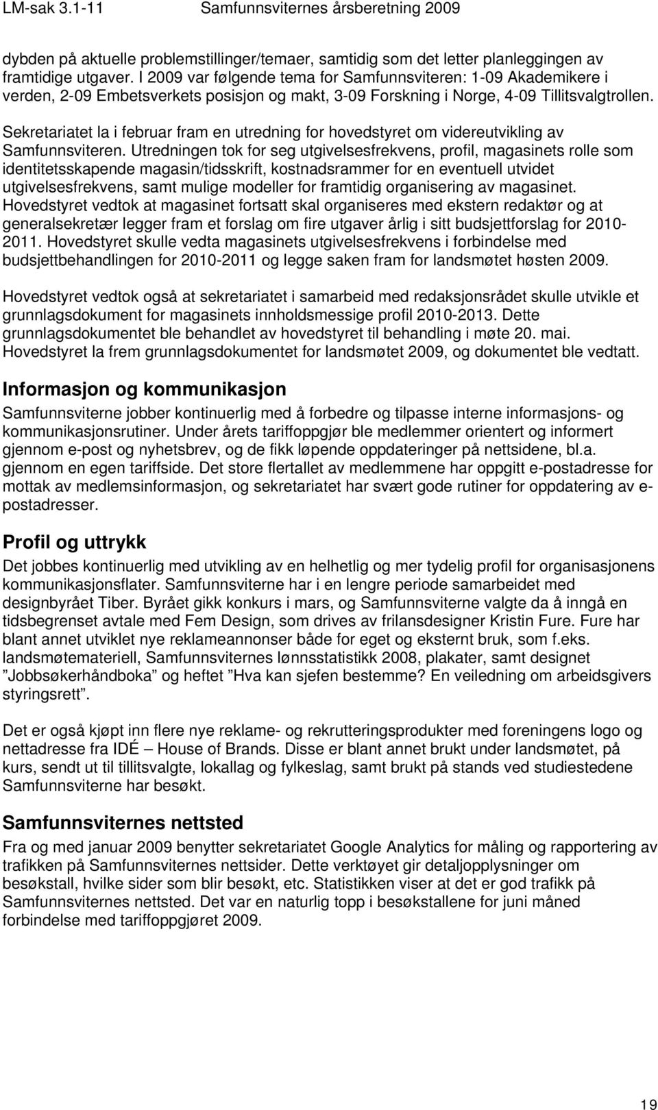 Sekretariatet la i februar fram en utredning for hovedstyret om videreutvikling av Samfunnsviteren.