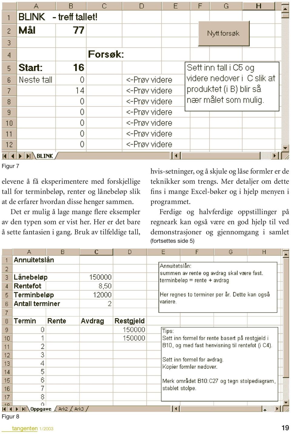 Bruk av tilfeldige tall, hvis-setninger, og å skjule og låse formler er de teknikker som trengs.