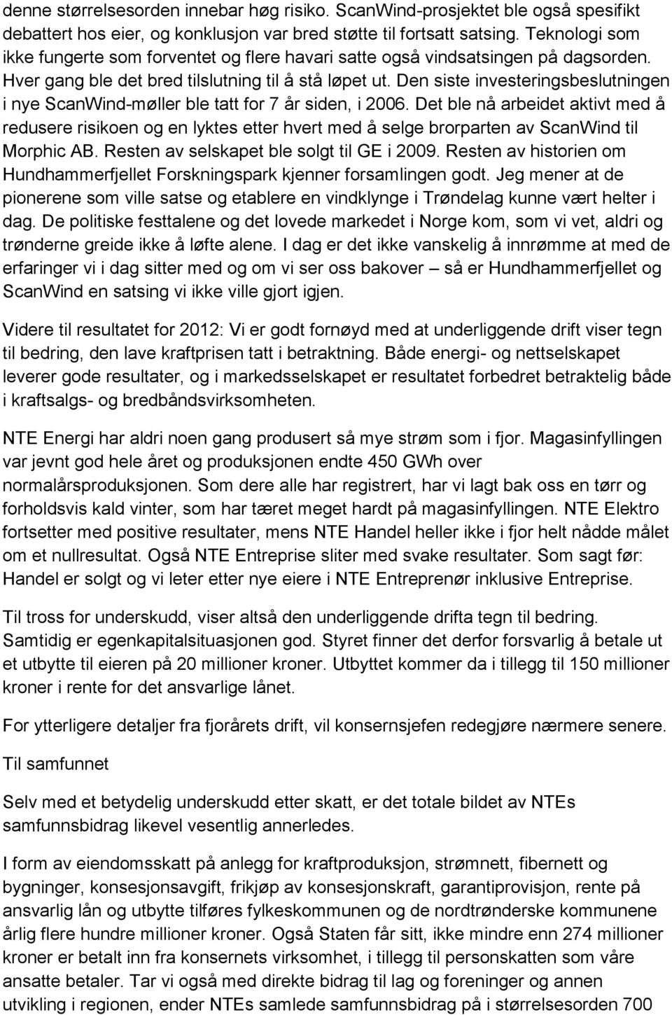 Den siste investeringsbeslutningen i nye ScanWind-møller ble tatt for 7 år siden, i 2006.