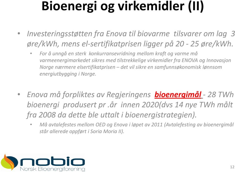 elsertifikatprisen det vil sikre en samfunnsøkonomisk lønnsom energiutbygging i Norge. Enova må forpliktes av Regjeringens bioenergimål-28 TWh bioenergi produsert pr.