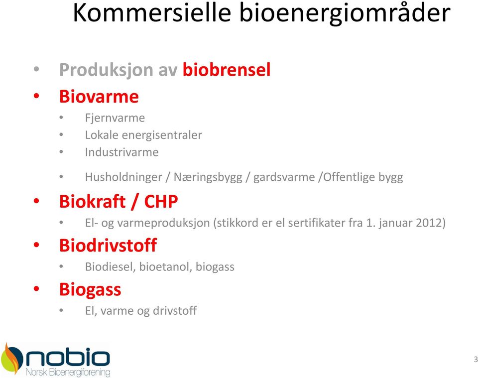 bygg Biokraft / CHP El- og varmeproduksjon (stikkord er el sertifikater fra 1.