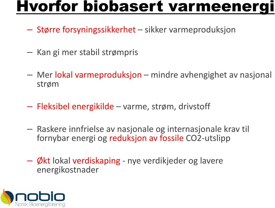 varme, strøm, drivstoff Raskere innfrielse av nasjonale og internasjonale krav til fornybar