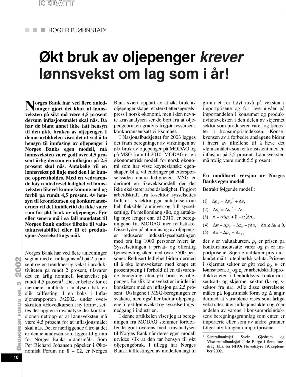 Da har de blant annet ikke tatt hensyn til den økte bruken av oljepenger.