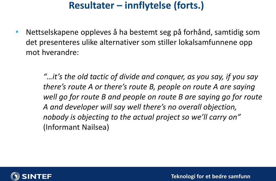 lokalsamfunnene opp mot hverandre: it s the old tactic of divide and conquer, as you say, if you say there s route A or there s