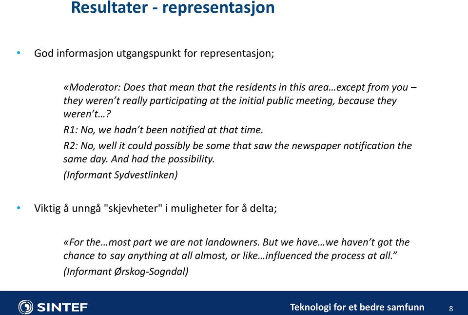 R2: No, well it could possibly be some that saw the newspaper notification the same day. And had the possibility.