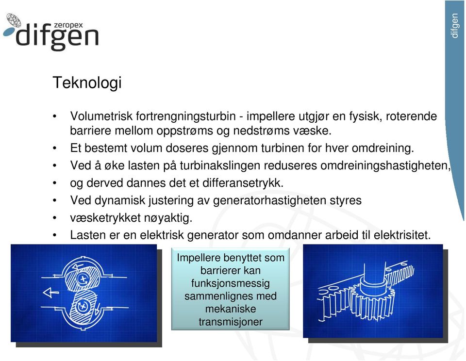 Ved å øke lasten på turbinakslingen reduseres omdreiningshastigheten, og derved dannes det et differansetrykk.