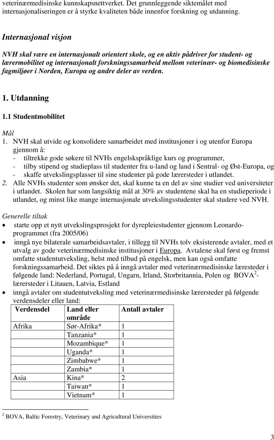 fagmiljøer i Norden, Europa og andre deler av verden. 1. Utdanning 1.1 Studentmobilitet 1.