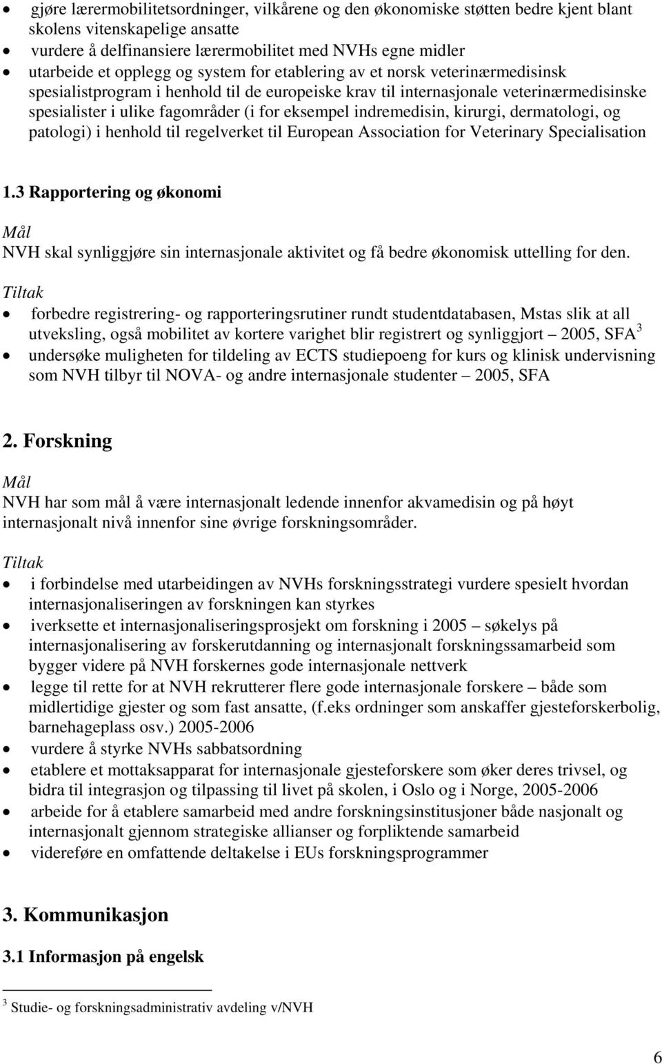 indremedisin, kirurgi, dermatologi, og patologi) i henhold til regelverket til European Association for Veterinary Specialisation 1.