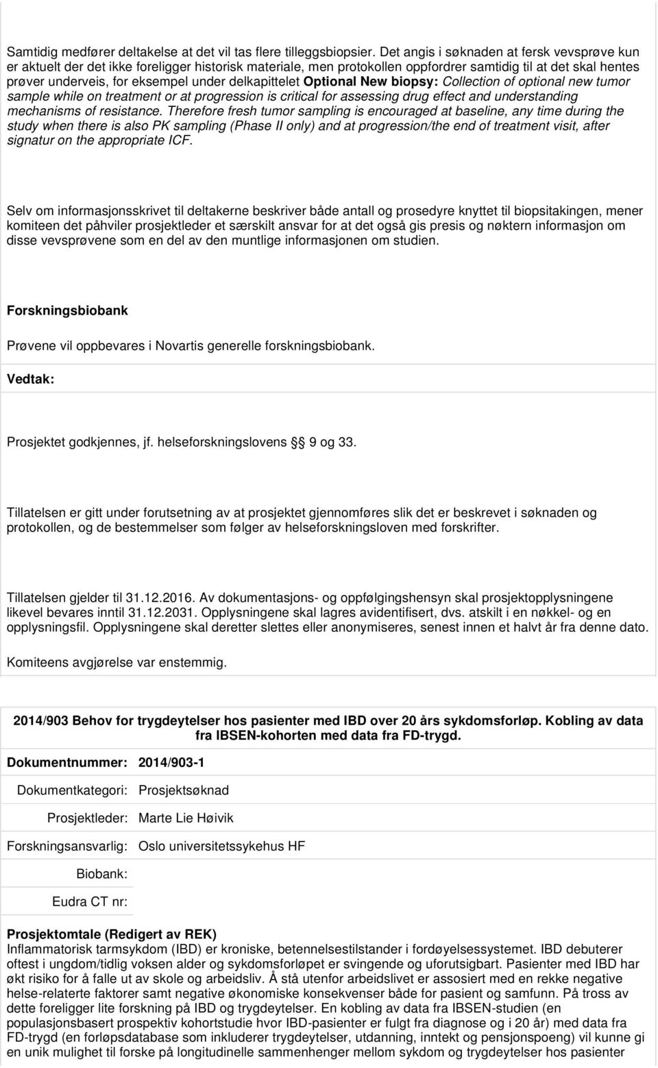 delkapittelet Optional New biopsy: Collection of optional new tumor sample while on treatment or at progression is critical for assessing drug effect and understanding mechanisms of resistance.