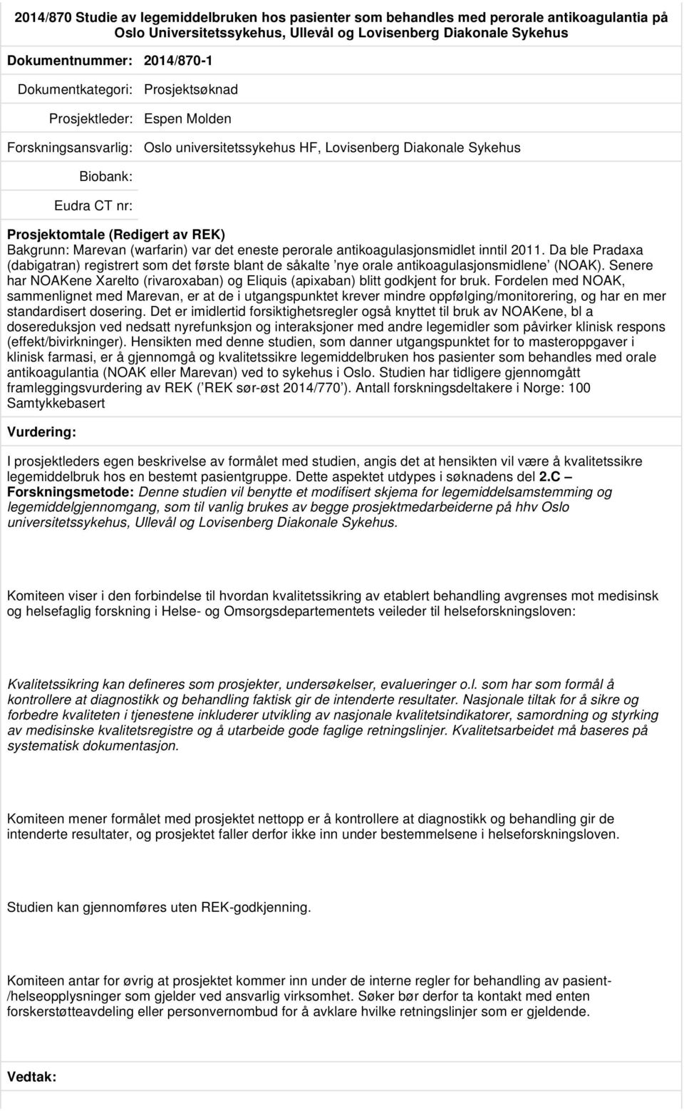 antikoagulasjonsmidlet inntil 2011. Da ble Pradaxa (dabigatran) registrert som det første blant de såkalte nye orale antikoagulasjonsmidlene (NOAK).