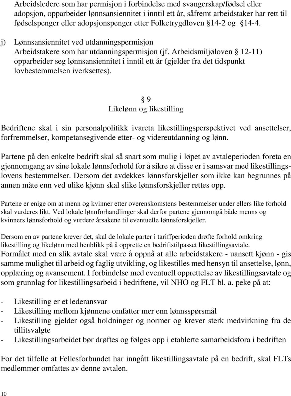 Arbeidsmiljøloven 12-11) opparbeider seg lønnsansiennitet i inntil ett år (gjelder fra det tidspunkt lovbestemmelsen iverksettes).