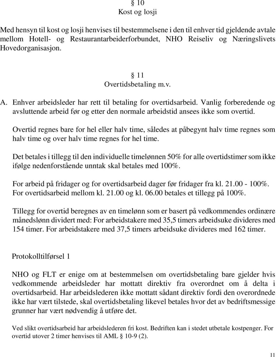 Vanlig forberedende og avsluttende arbeid før og etter den normale arbeidstid ansees ikke som overtid.