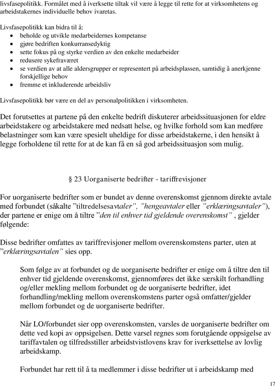 verdien av at alle aldersgrupper er representert på arbeidsplassen, samtidig å anerkjenne forskjellige behov fremme et inkluderende arbeidsliv Livsfasepolitikk bør være en del av personalpolitikken i