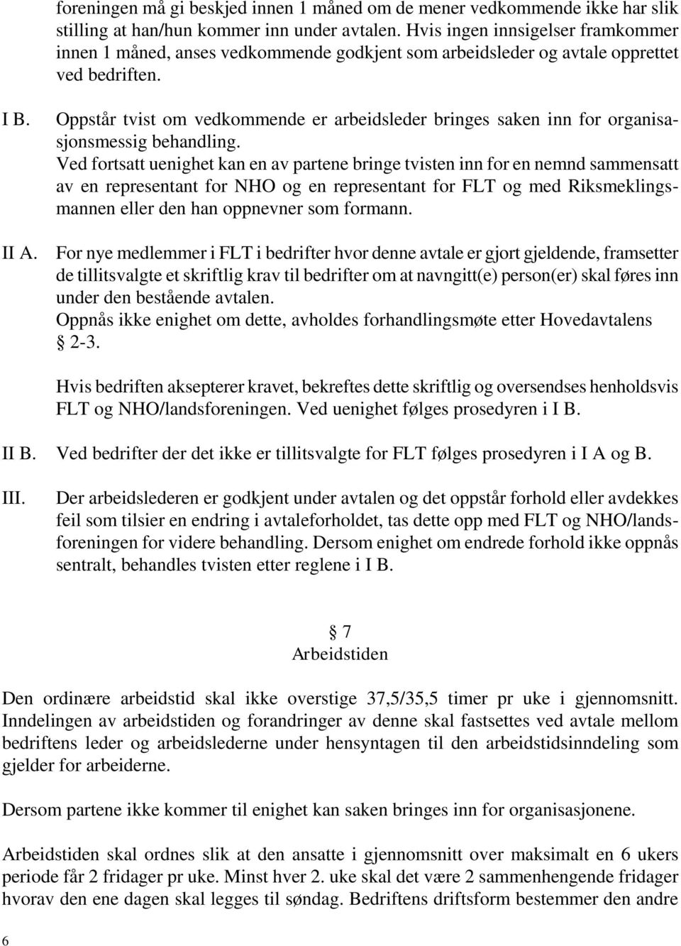 Oppstår tvist om vedkommende er arbeidsleder bringes saken inn for organisasjonsmessig behandling.