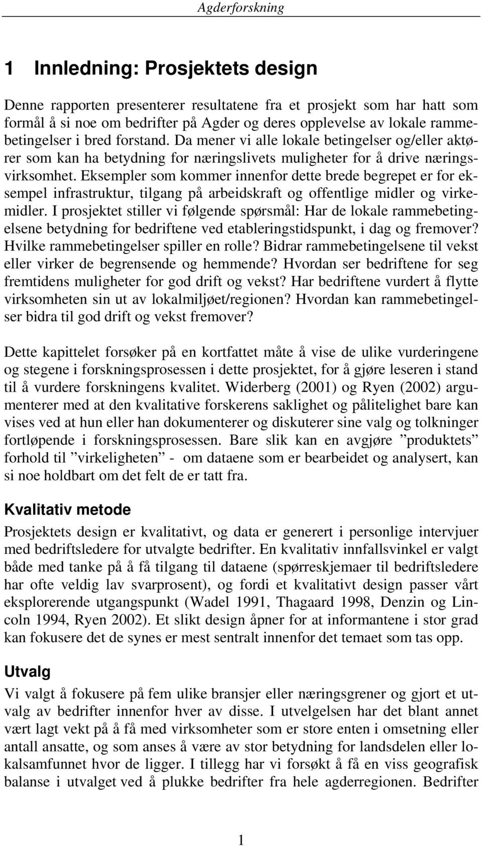 Eksempler som kommer innenfor dette brede begrepet er for eksempel infrastruktur, tilgang på arbeidskraft og offentlige midler og virkemidler.