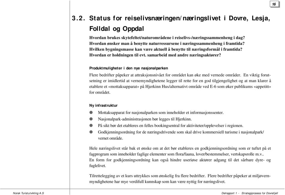 samarbeid med andre næringsaktører? Produktmuligheter i den nye nasjonalparken Flere bedrifter påpeker at attraksjonsnivået for området kan øke med vernede områder.