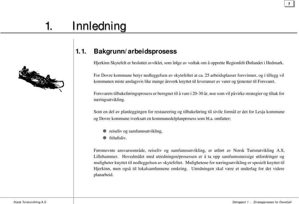 25 arbeidsplasser forsvinner, og i tillegg vil kommunen miste anslagsvis like mange årsverk knyttet til leveranser av varer og tjenester til Forsvaret.