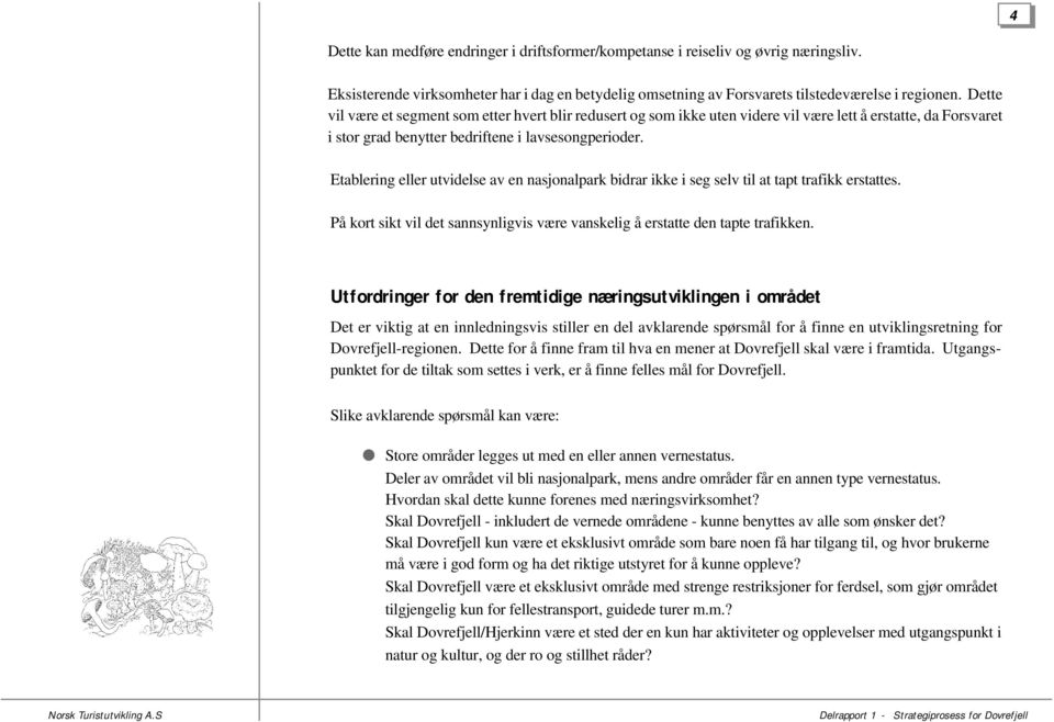 Etablering eller utvidelse av en nasjonalpark bidrar ikke i seg selv til at tapt trafikk erstattes. På kort sikt vil det sannsynligvis være vanskelig å erstatte den tapte trafikken.