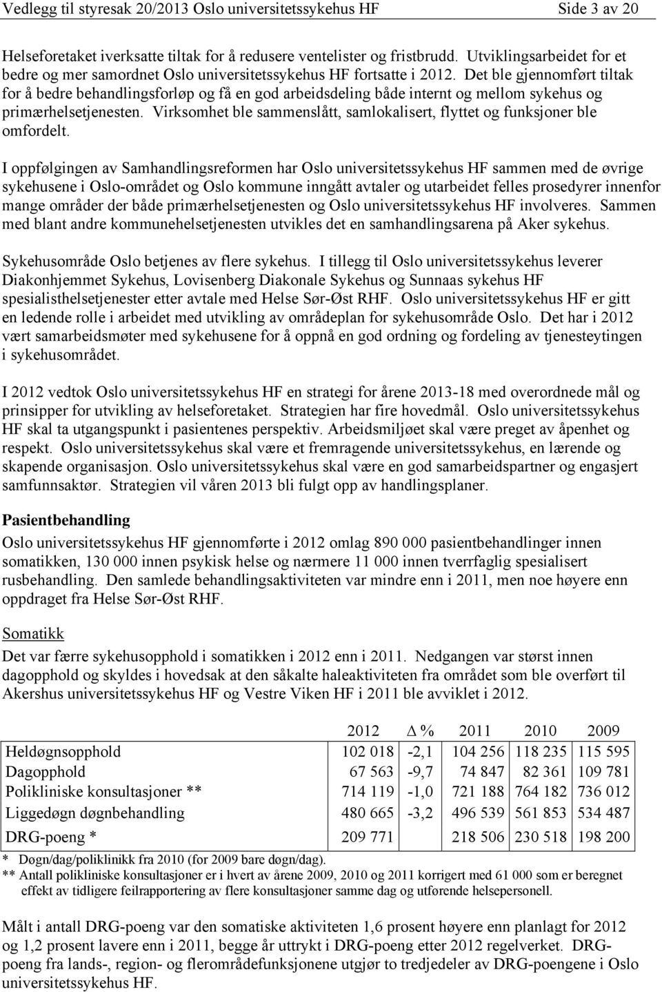 Det ble gjennomført tiltak for å bedre behandlingsforløp og få en god arbeidsdeling både internt og mellom sykehus og primærhelsetjenesten.