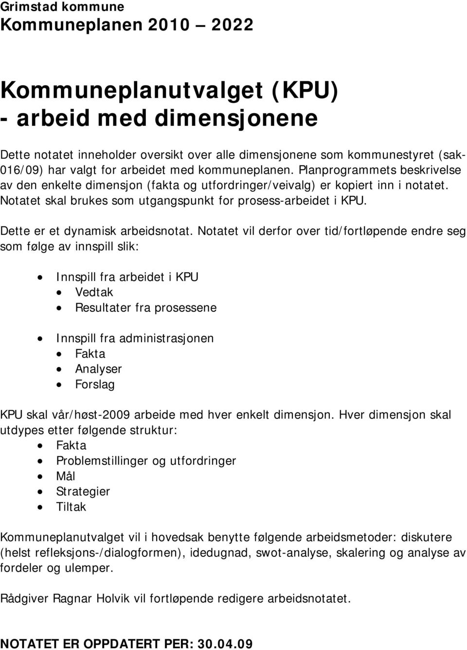 Notatet skal brukes som utgangspunkt for prosess-arbeidet i KPU. Dette er et dynamisk arbeidsnotat.