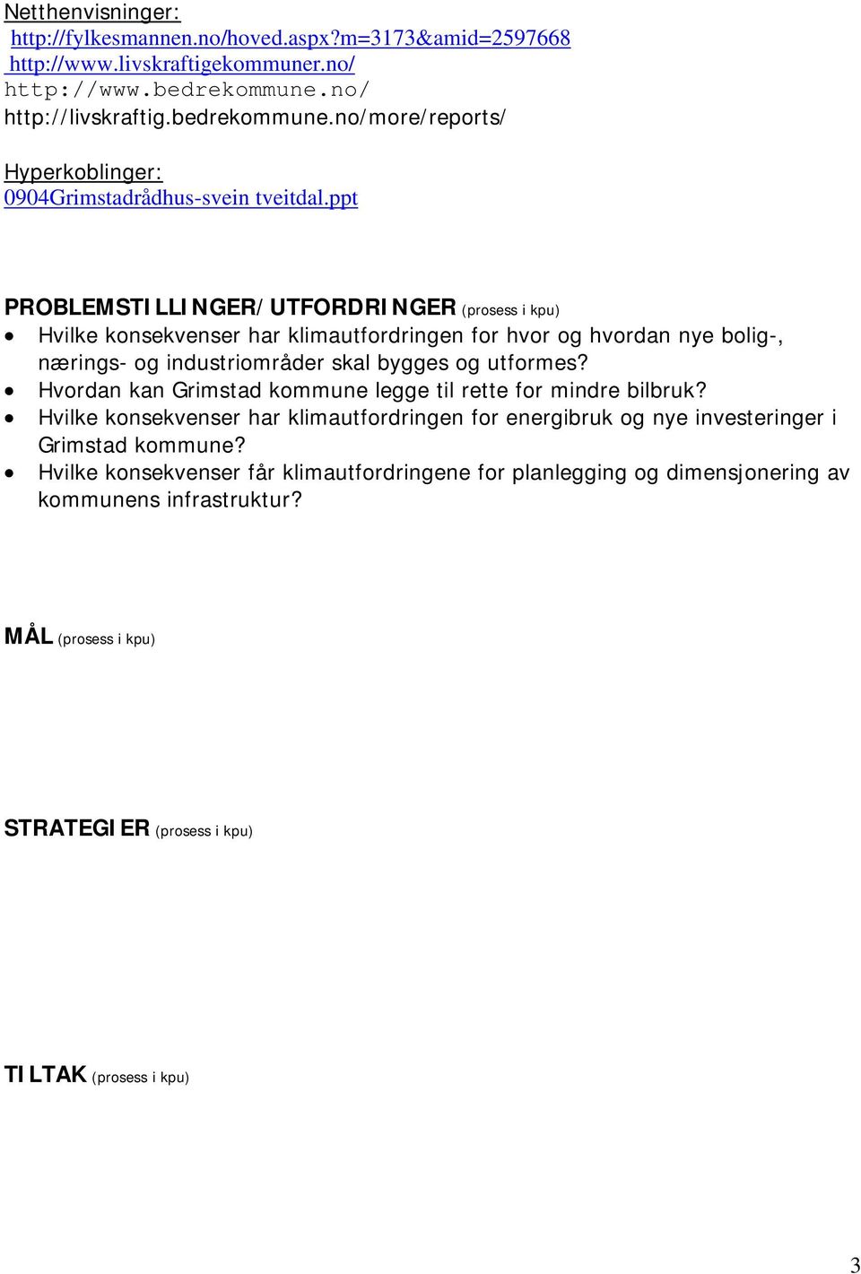 ppt Hvilke konsekvenser har klimautfordringen for hvor og hvordan nye bolig-, nærings- og industriområder skal bygges og utformes?