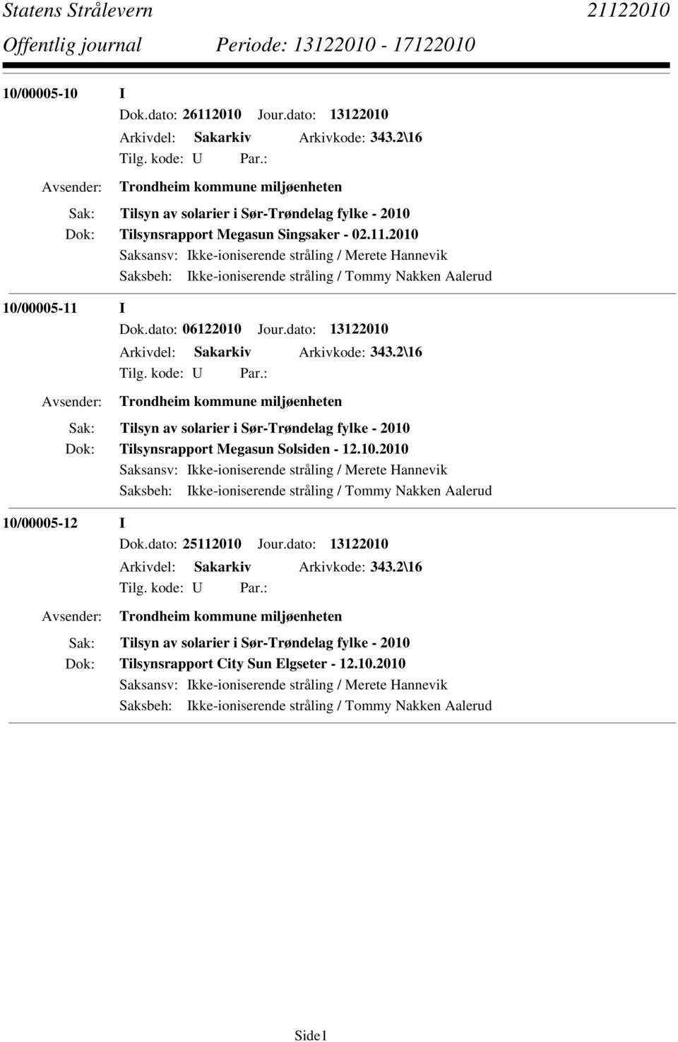 2010 Saksansv: Ikke-ioniserende stråling / Merete Hannevik Saksbeh: Ikke-ioniserende stråling / Tommy Nakken Aalerud 10/00005-11 I Dok.dato: 06122010 Jour.