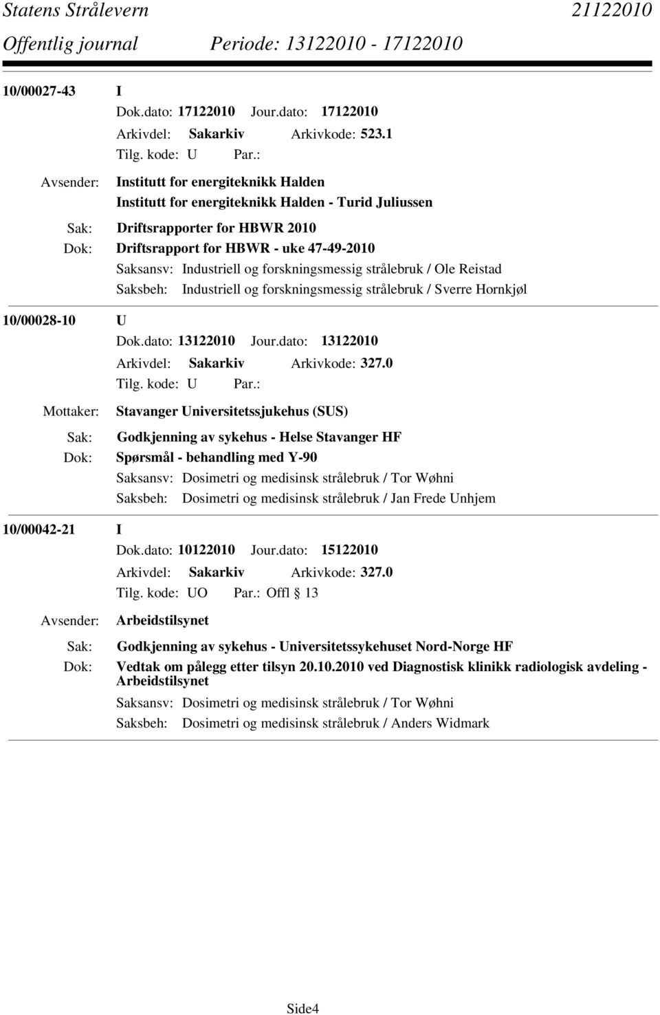 forskningsmessig strålebruk / Sverre Hornkjøl 10/00028-10 U Dok.dato: 13122010 Jour.dato: 13122010 Arkivdel: Sakarkiv Arkivkode: 327.