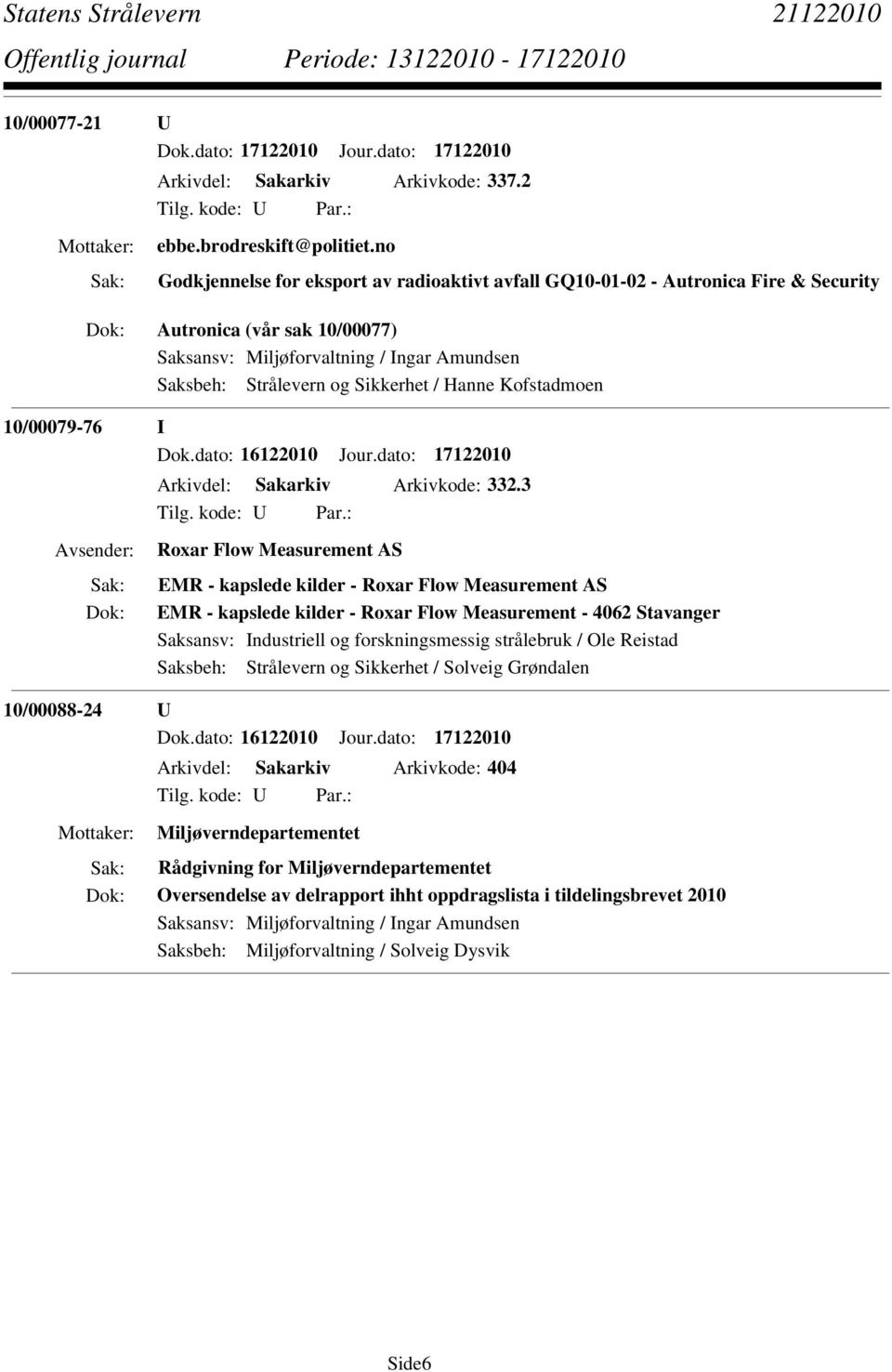 Hanne Kofstadmoen 10/00079-76 I Dok.dato: 16122010 Jour.dato: 17122010 Arkivdel: Sakarkiv Arkivkode: 332.