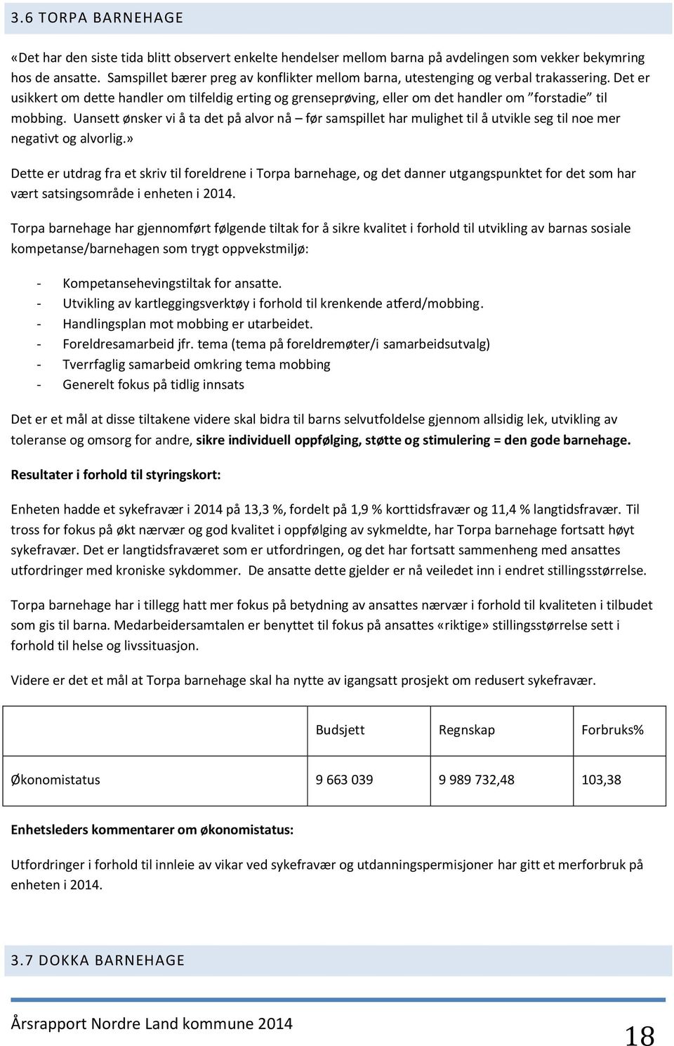 Det er usikkert om dette handler om tilfeldig erting og grenseprøving, eller om det handler om forstadie til mobbing.