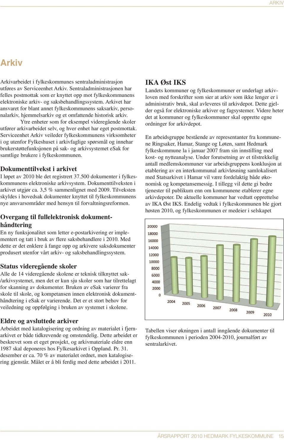 Arkivet har ansvaret for blant annet fylkeskommunens saksarkiv, personalarkiv, hjemmelsarkiv og et omfattende historisk arkiv.